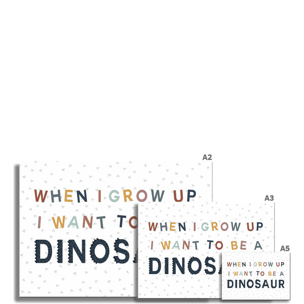 When I Grow Up I Want To Be A Dinosaur, Fine Art Print, Blue