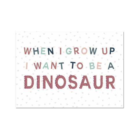 When I Grow Up I Want To Be A Dinosaur, Fine Art Print, Pink