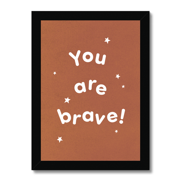 You are brave, Framed Print